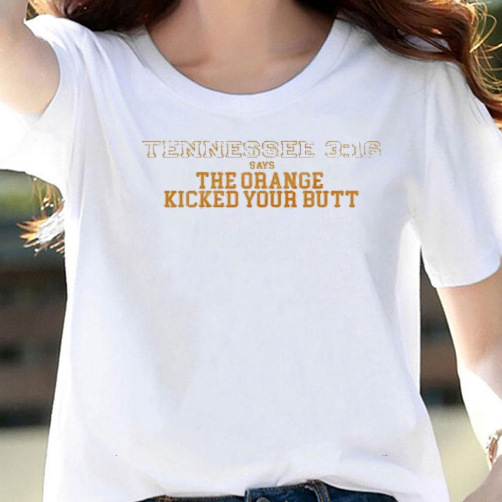 Tennessee 3 16 Says The Orange Kicked Your Butt Shirt t-shirt