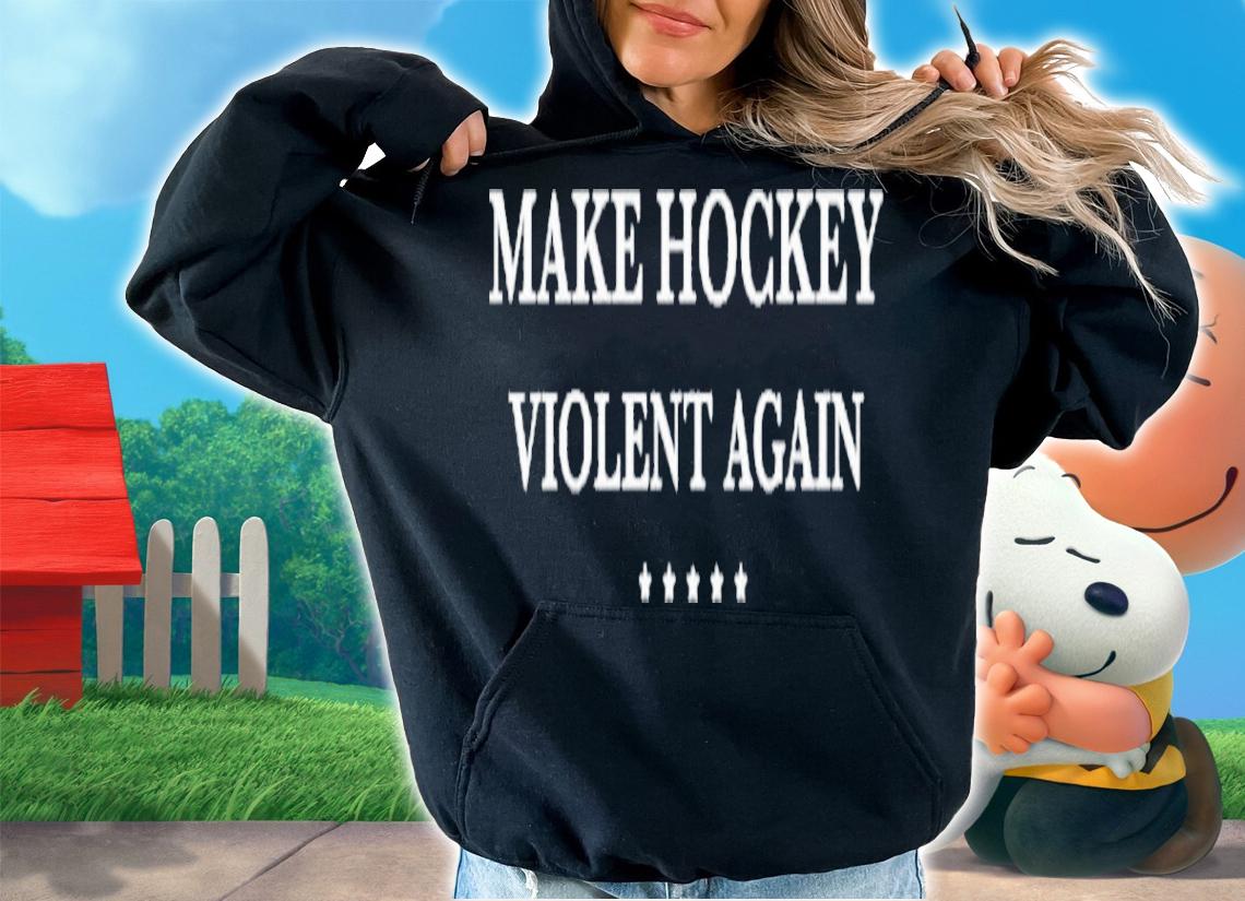 Make Hockey Violent Again Shirt t-shirt