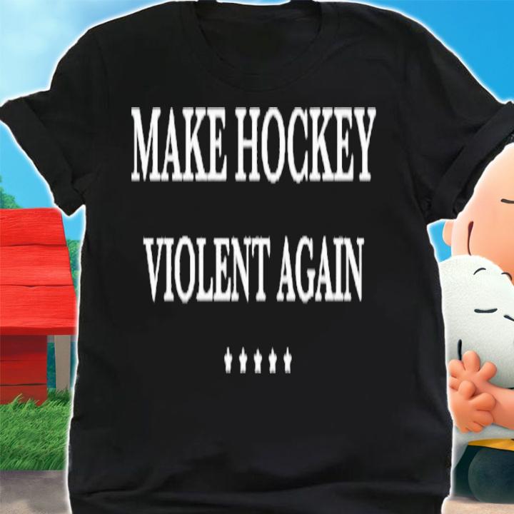 Make Hockey Violent Again Shirt t-shirt