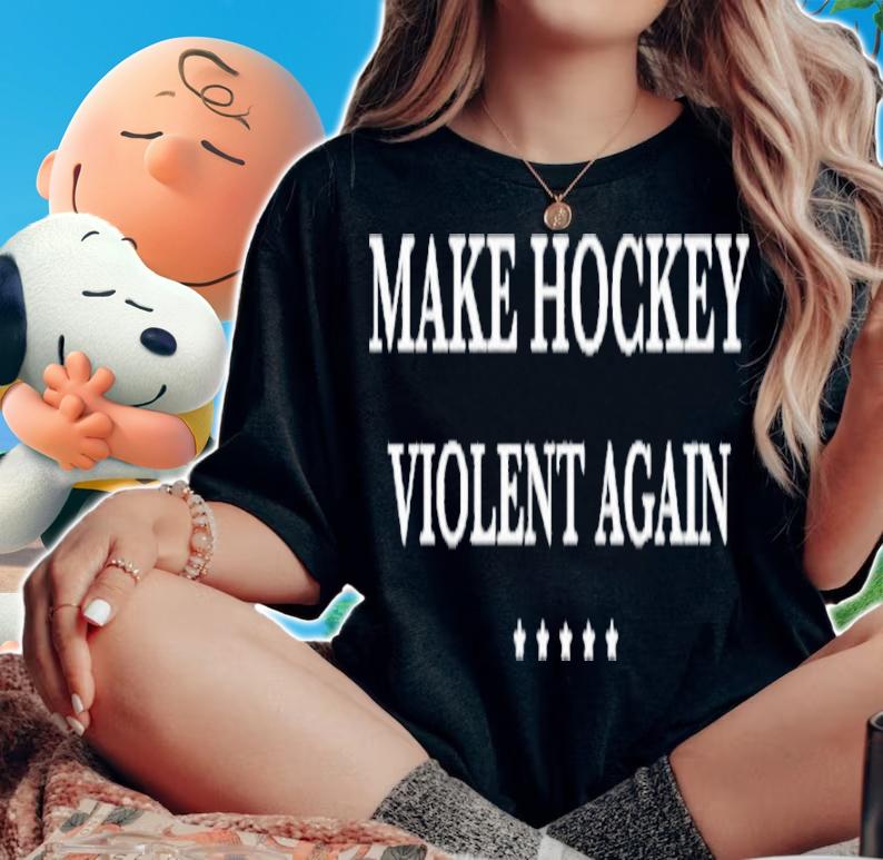 Make Hockey Violent Again Shirt t-shirt