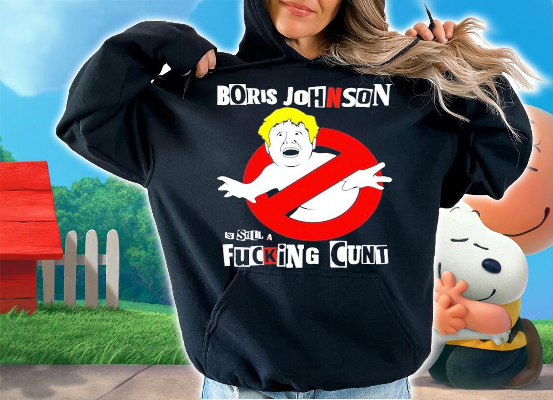 Boris is still a fucking cunt shirt t-shirt