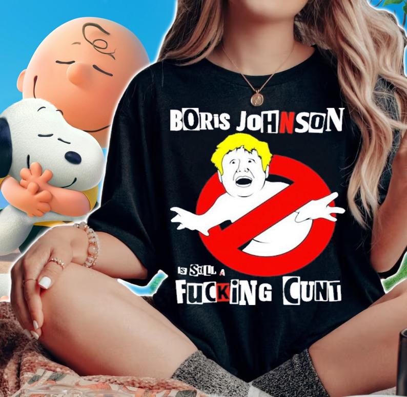 Boris is still a fucking cunt shirt t-shirt