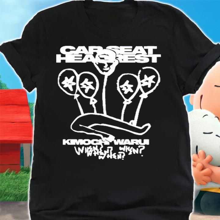 Car Seat Headrest Kimochi Warui When Shirt t-shirt