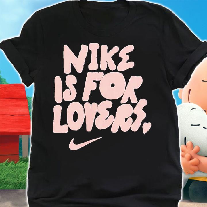 Nike Is For Lovers Shirt t-shirt