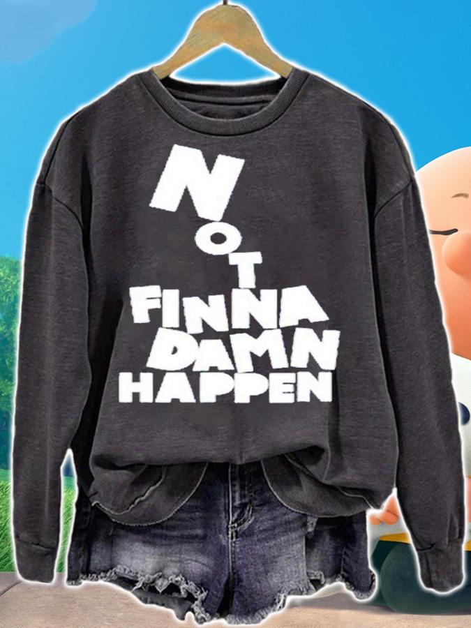 Not Finna Damn Happen shirt t-shirt sweatshirt