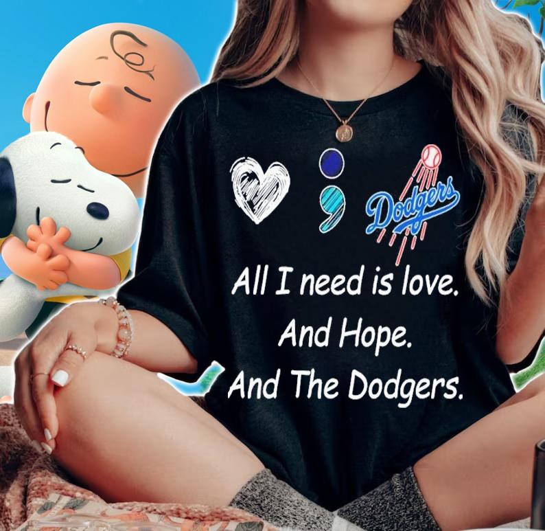 All I Need Is Love And Hope And The Dodgers Shirt t-shirt woman shirt