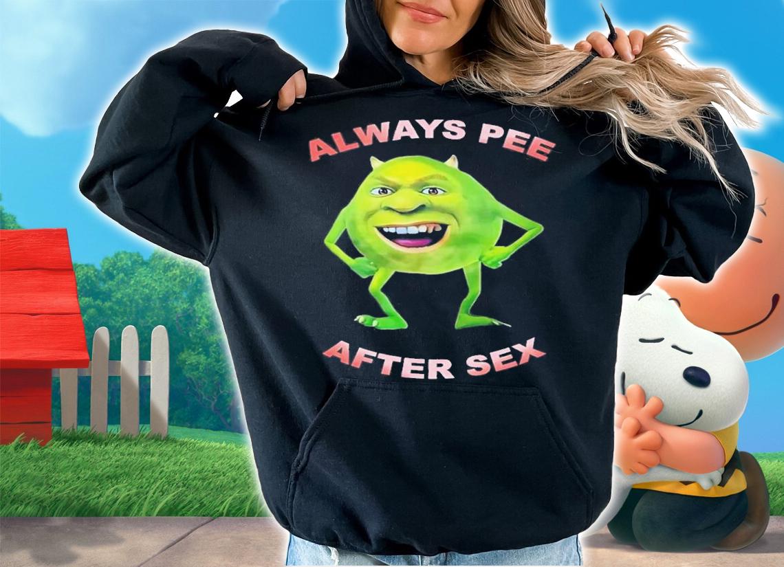 Always Pee After Sex T-Shirt t-shirt