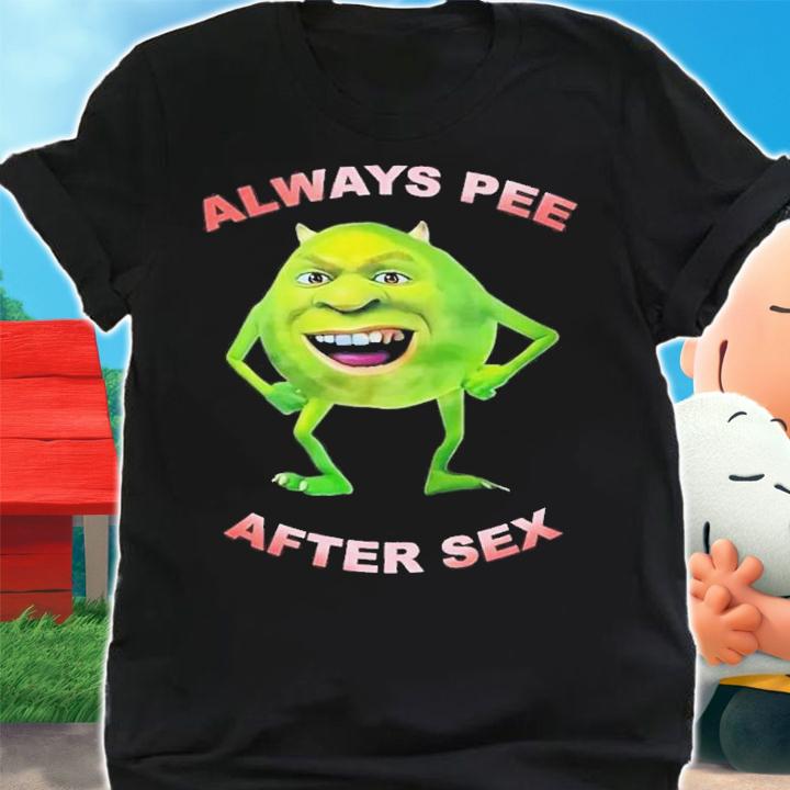 Always Pee After Sex T-Shirt t-shirt