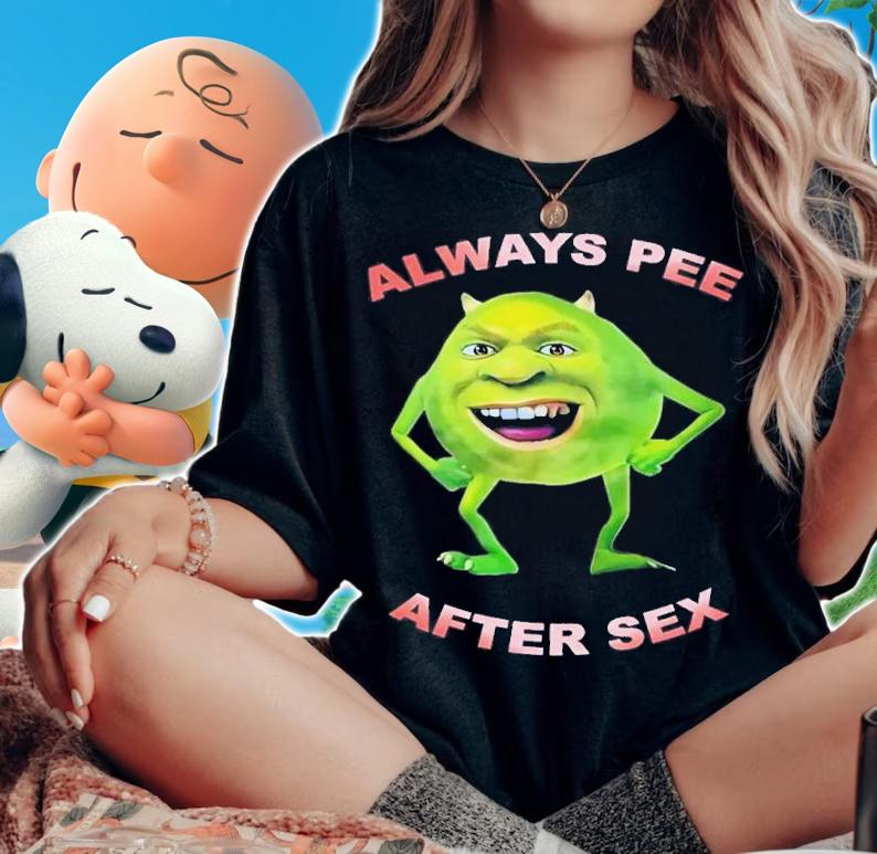 Always Pee After Sex T-Shirt t-shirt
