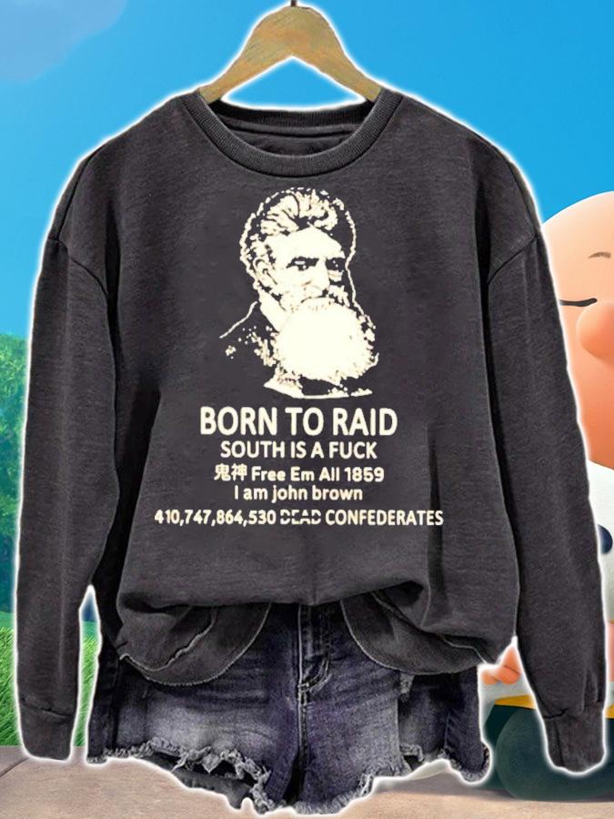 Born To Raid South Is A Fuck I Am John Brown T-Shirt t-shirt sweatshirt