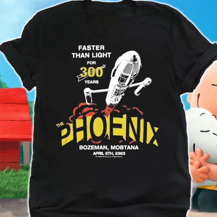 Faster Than Light For 300 Years The Phoenix Bozeman Montana April 5Th 2363 T-Shirt t-shirt