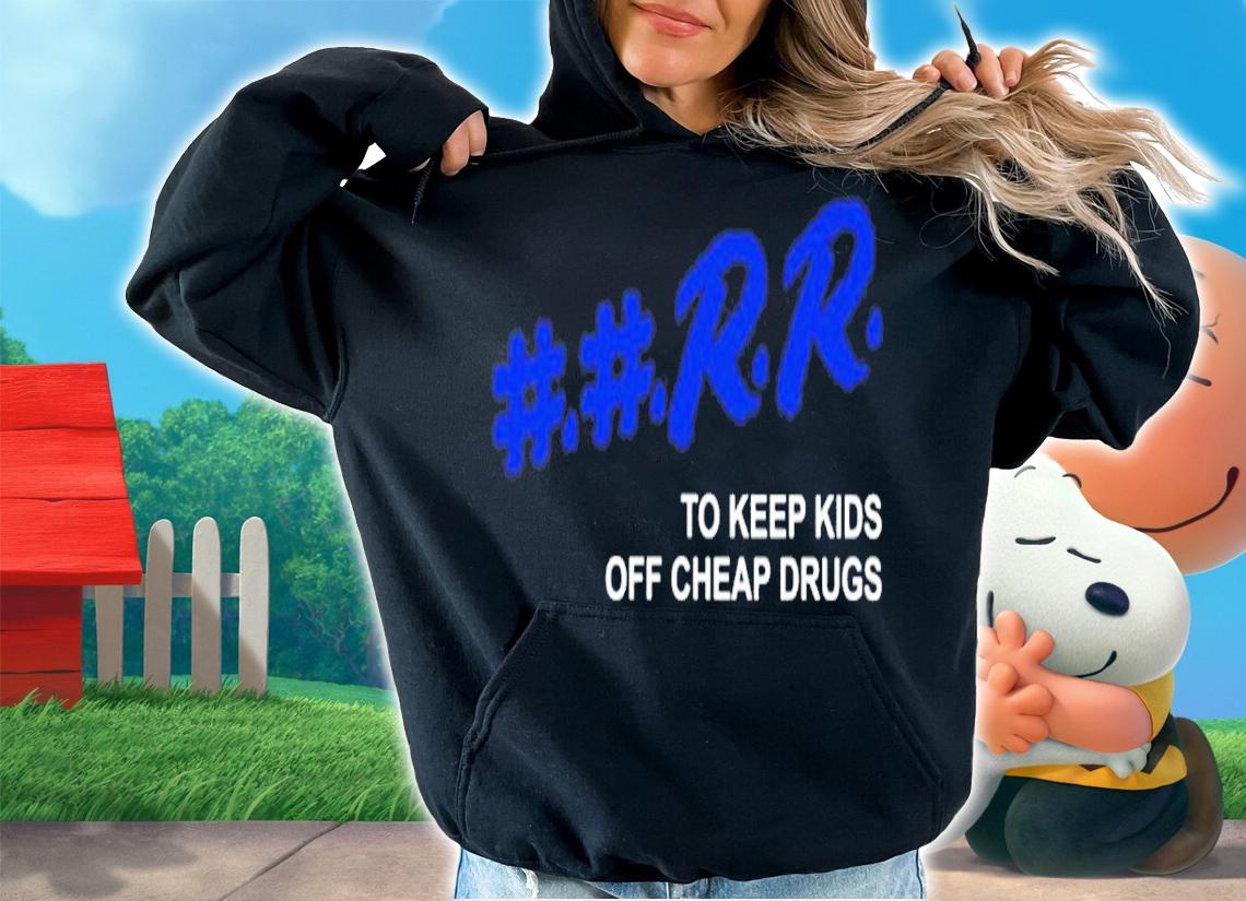 Rr to keep kids off cheap drugs shirt t-shirt