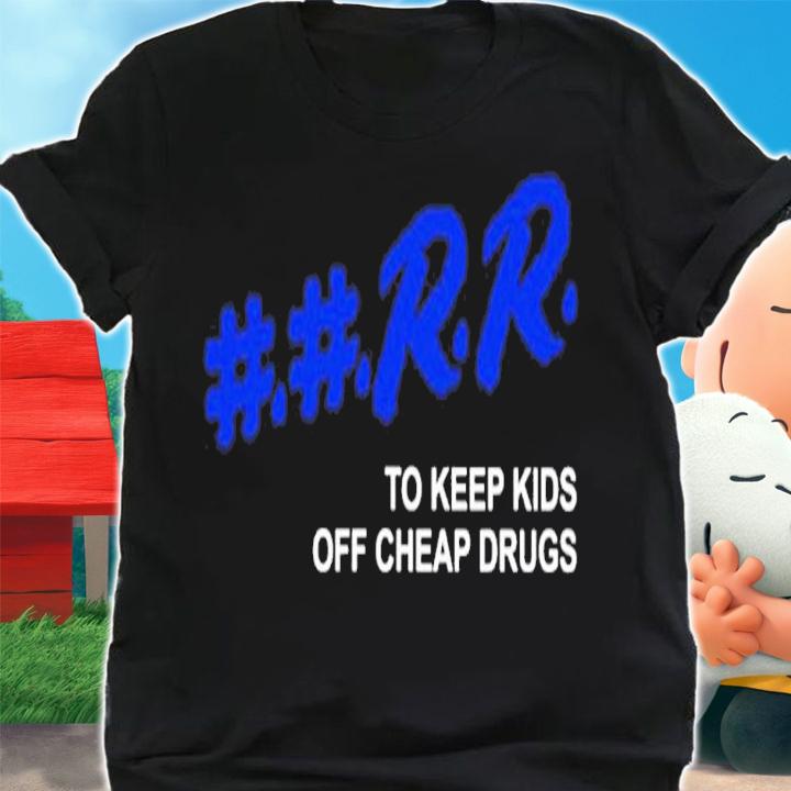 Rr to keep kids off cheap drugs shirt t-shirt