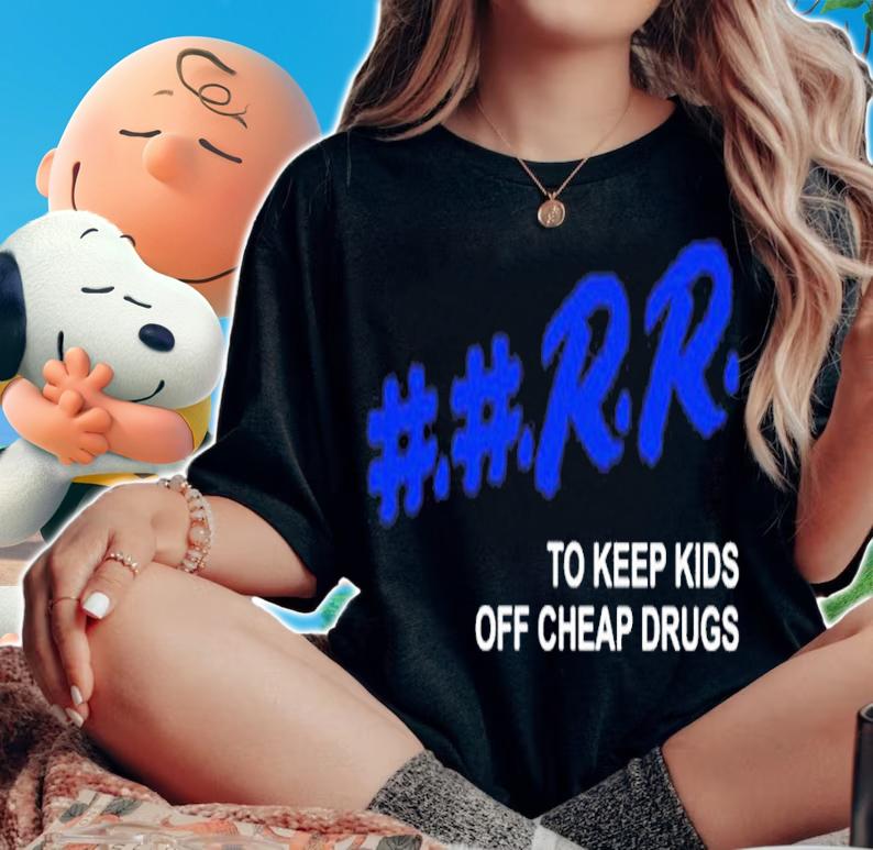 Rr to keep kids off cheap drugs shirt t-shirt
