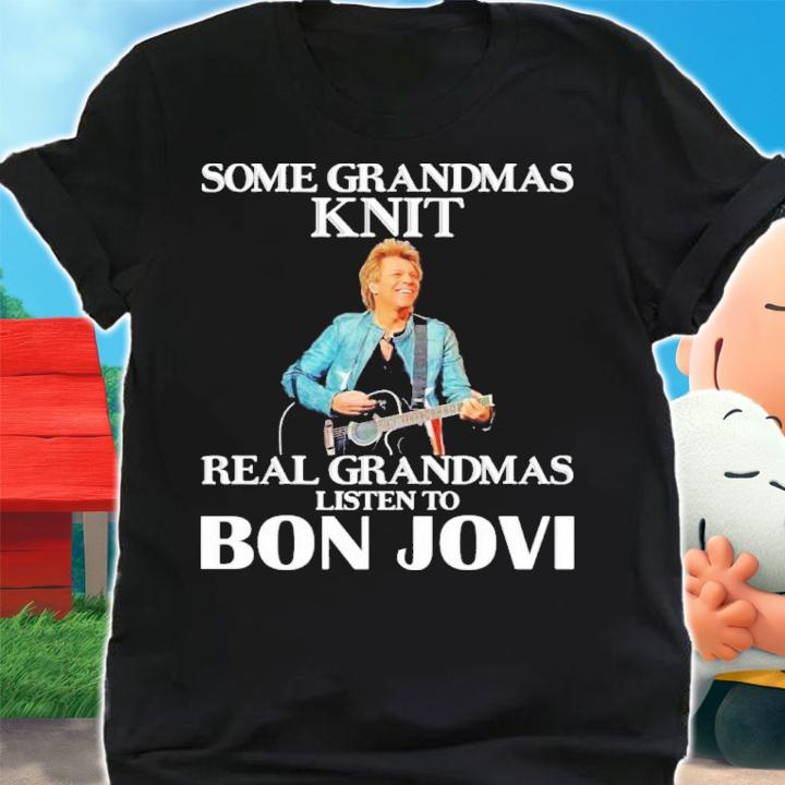 Some Grandmas Knit Real Grandmas Listen To Bon Jovi Shirt t-shirt shirt