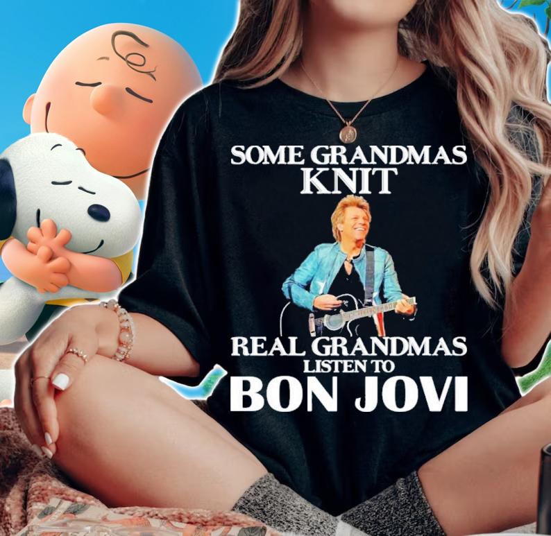 Some Grandmas Knit Real Grandmas Listen To Bon Jovi Shirt t-shirt woman shirt