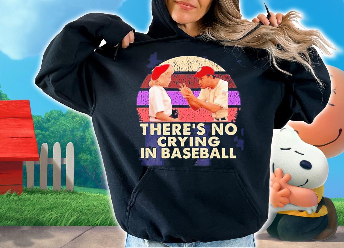 There's No Crying In Baseball Vintage Shirt t-shirt hoodie