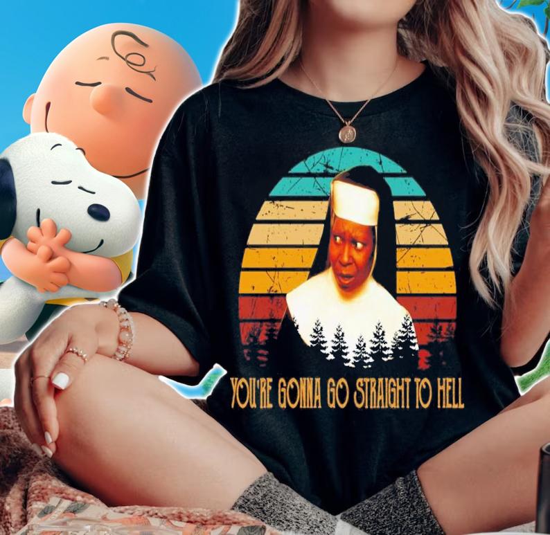 You're Gonna Go Straight To Hell Vintage T-Shirt t-shirt woman shirt