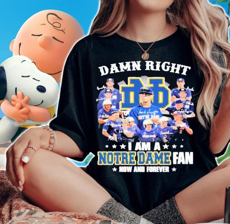 Damn Right I Am A Notre Dame Team Fan Now And Forever Signatures Shirt t-shirt woman shirt