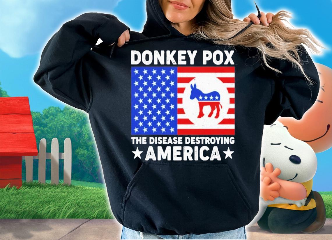 Donkey Pox The Disease Destroying America T-Shirt t-shirt hoodie