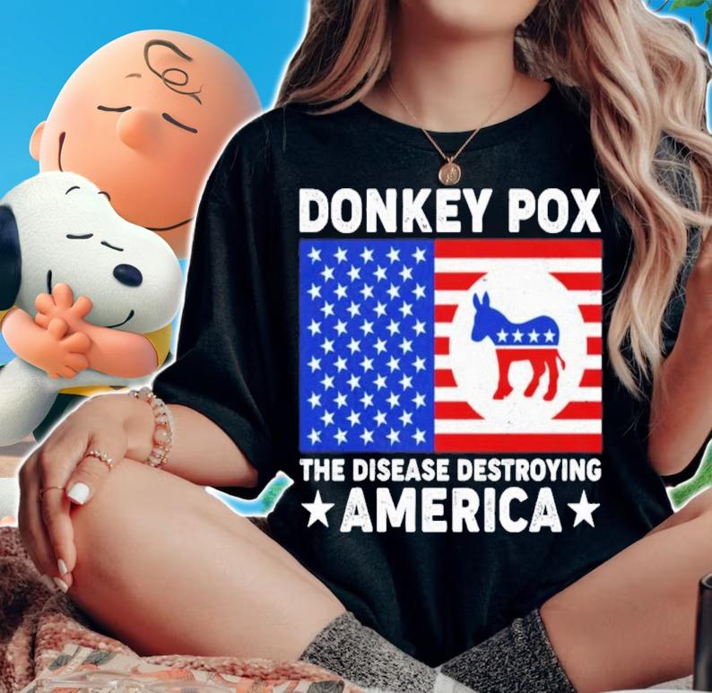 Donkey Pox The Disease Destroying America T-Shirt t-shirt woman shirt
