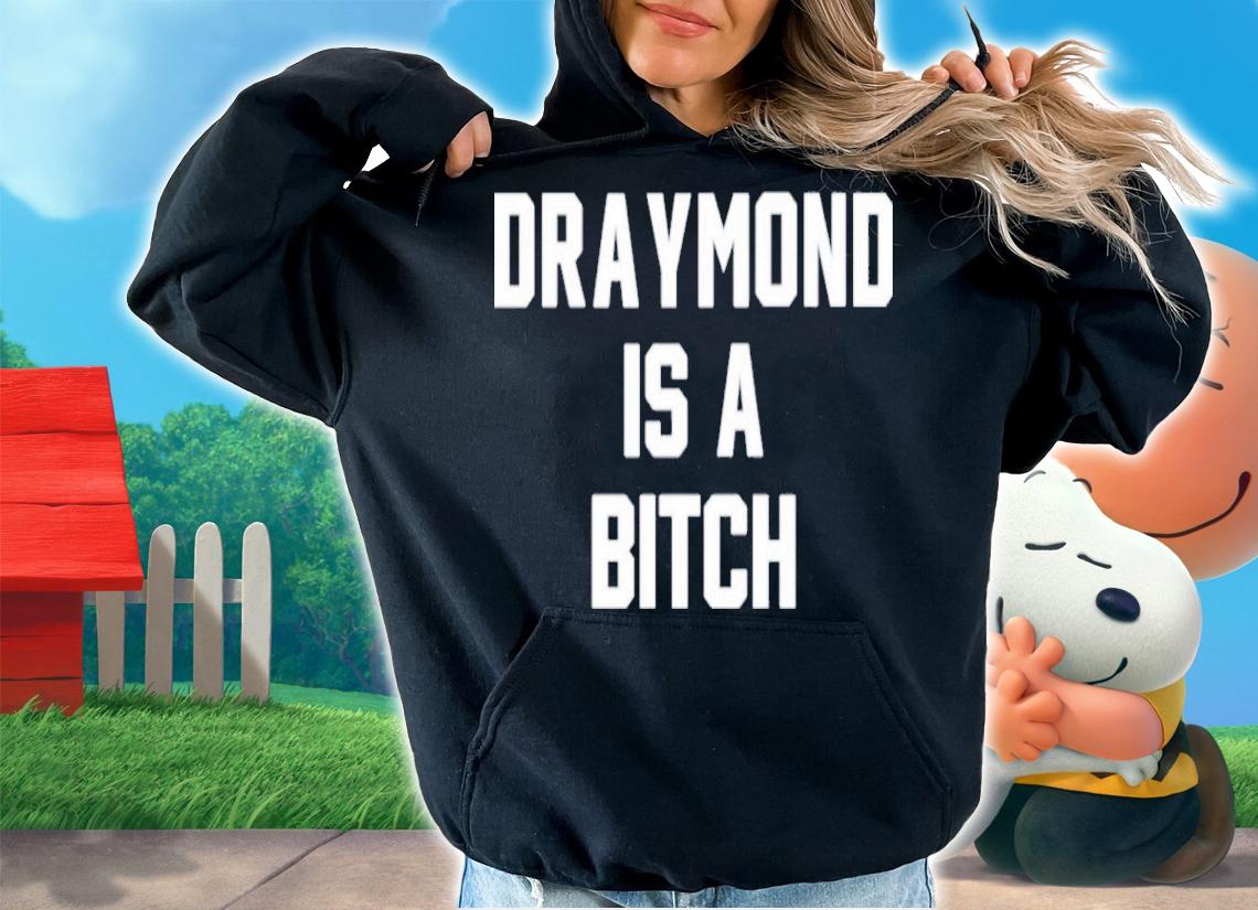 Draymond Is A Bitch T-Shirt t-shirt