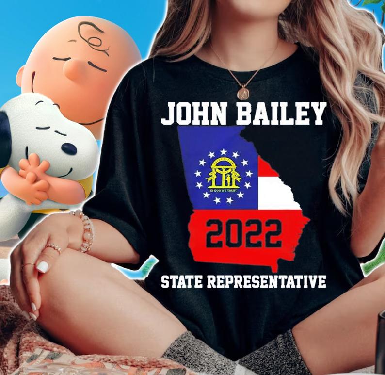 Elect John Bailey for State Representative of Georgia 2022 T-Shirt t-shirt woman shirt