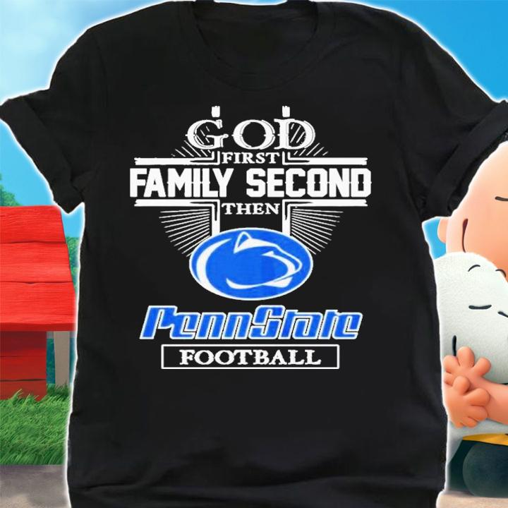 God First Family Second Then Penn State Nittany Football 2022 Shirt t-shirt shirt