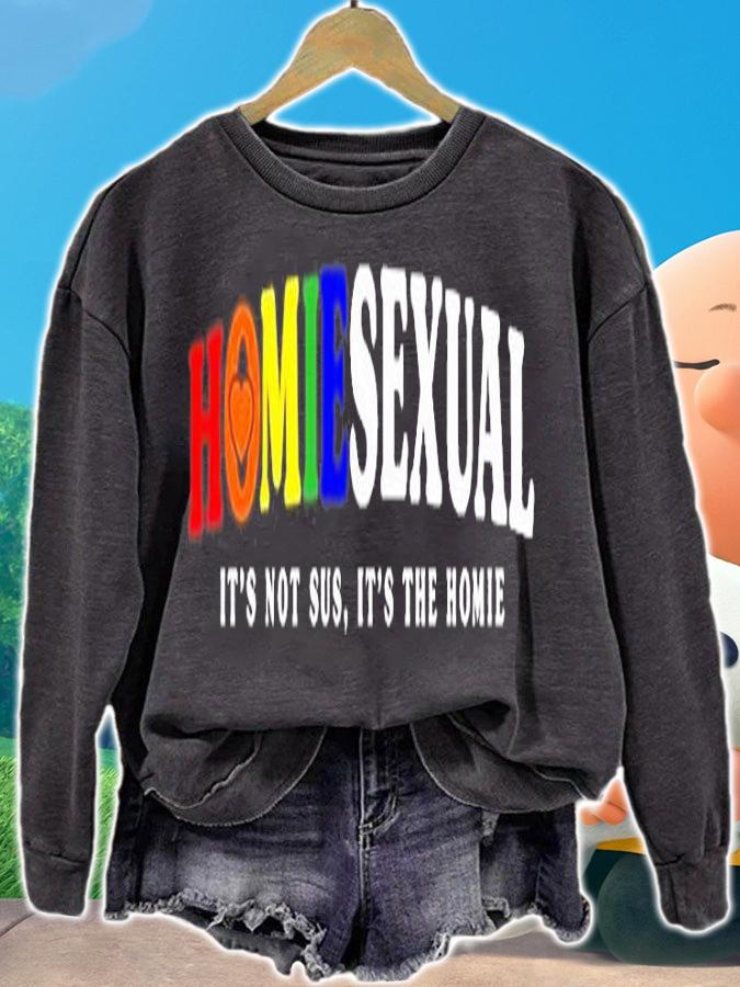 Homiesexual Its Not Sus Its The Homie T-Shirt t-shirt sweatshirt