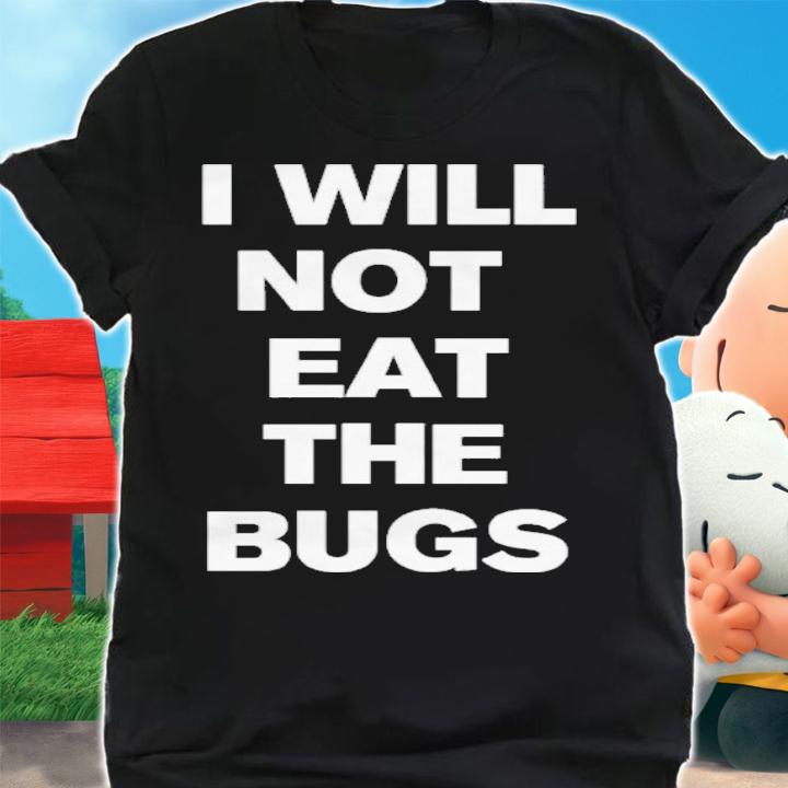 I Will Not Eat The Bugs Shirt t-shirt shirt