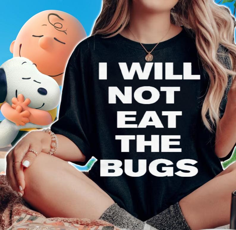 I Will Not Eat The Bugs Shirt t-shirt woman shirt