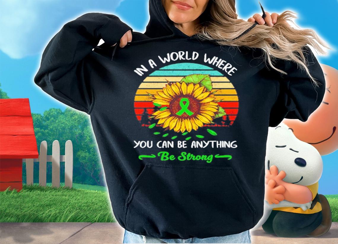 In A World Where You Can Be Anything Be Strong Sunflower Vintage Shirt t-shirt hoodie