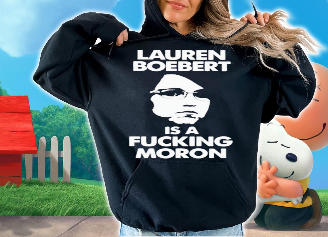 Lauren Boebert Is A Fucking Moron T-Shirt t-shirt