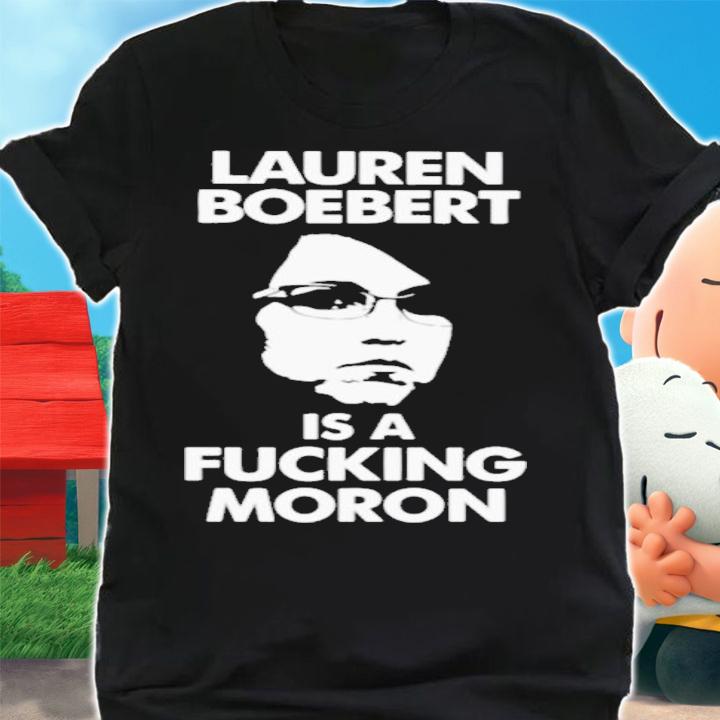 Lauren Boebert Is A Fucking Moron T-Shirt t-shirt