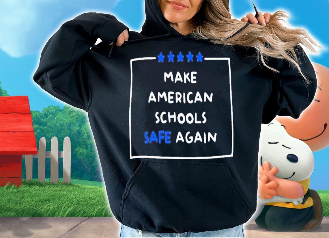 Make America Schools Safe Again Uvalde Shirt t-shirt hoodie