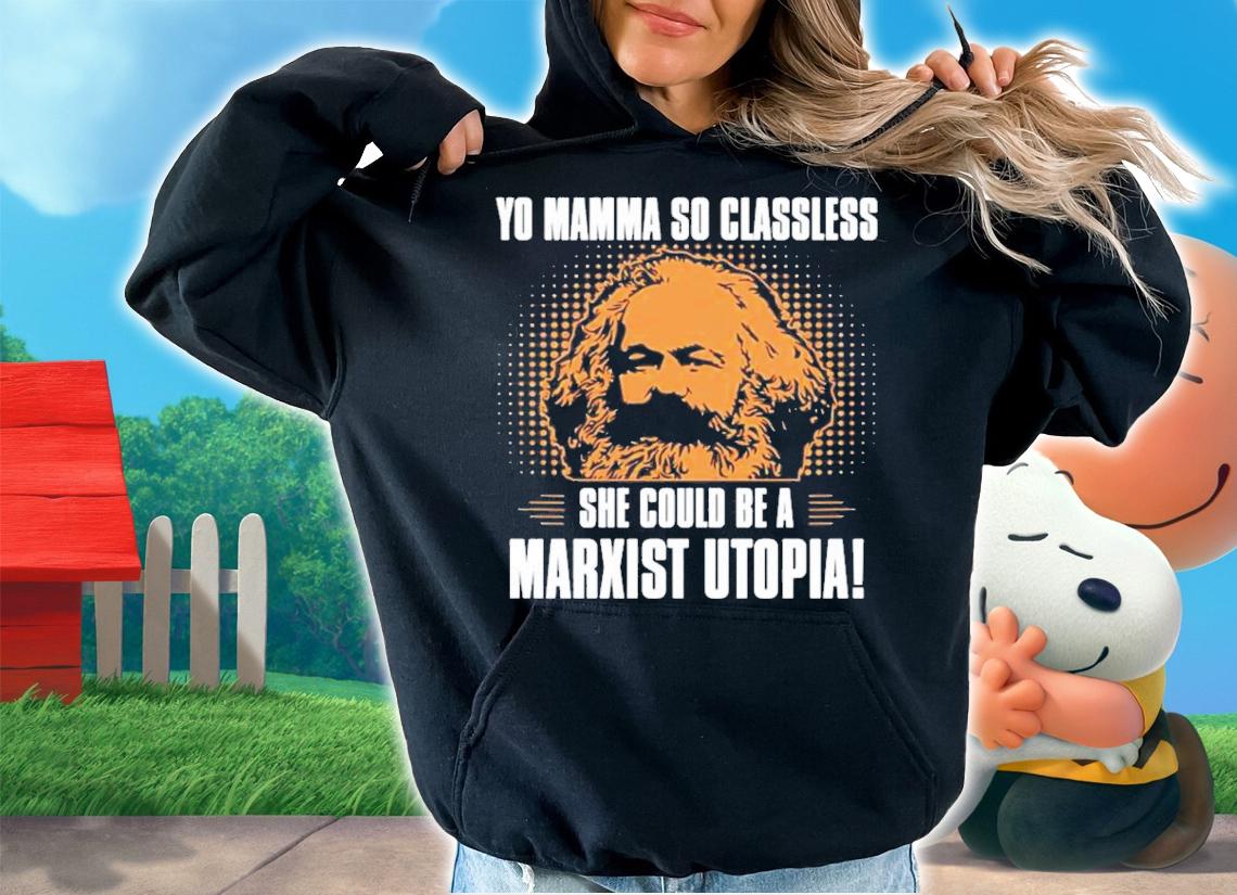 Pun Yo Mamma So Classless She Could Be A Marxist Utopia T-Shirt t-shirt