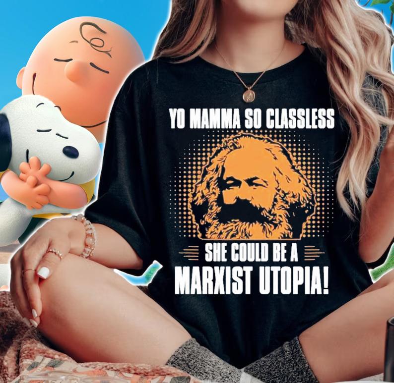 Pun Yo Mamma So Classless She Could Be A Marxist Utopia T-Shirt t-shirt
