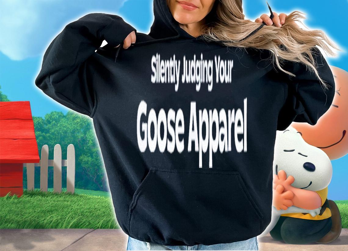 Silently Judging Your Goose Apparel T-Shirt t-shirt hoodie