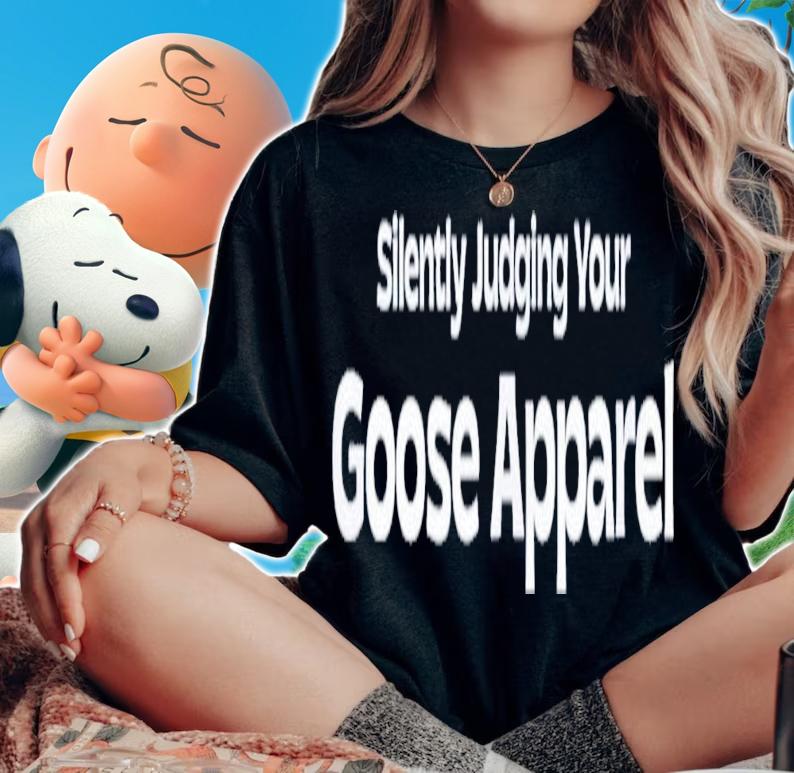 Silently Judging Your Goose Apparel T-Shirt t-shirt woman shirt