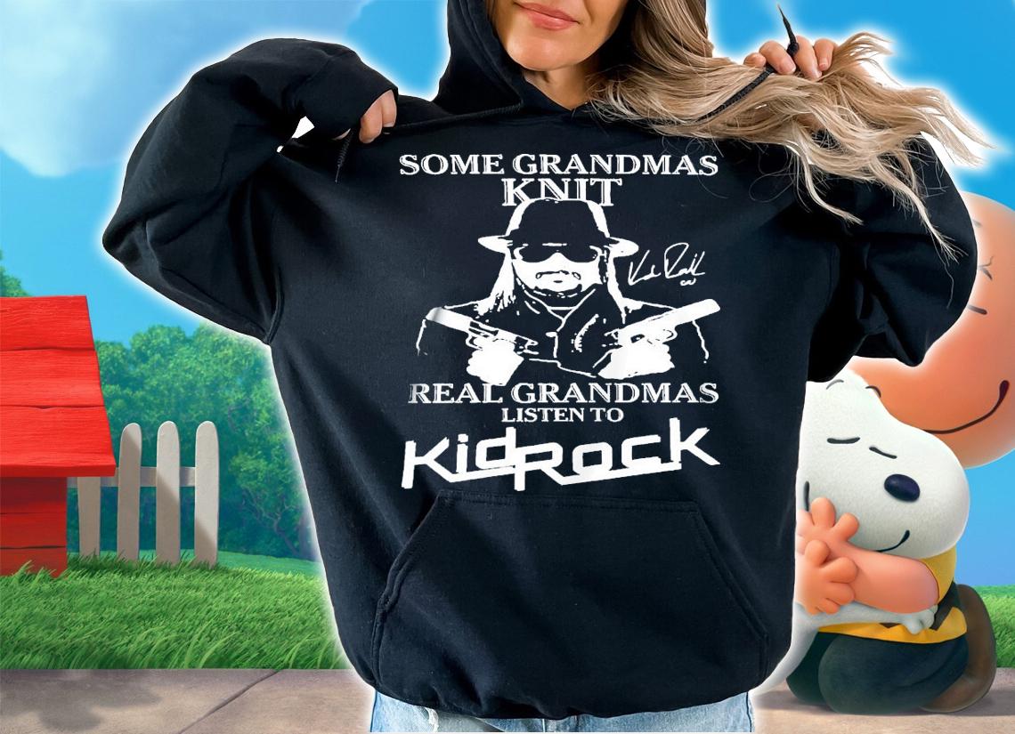 Some Grandmas Knit Real Listen To Kid Rock Signatures T-Shirt t-shirt