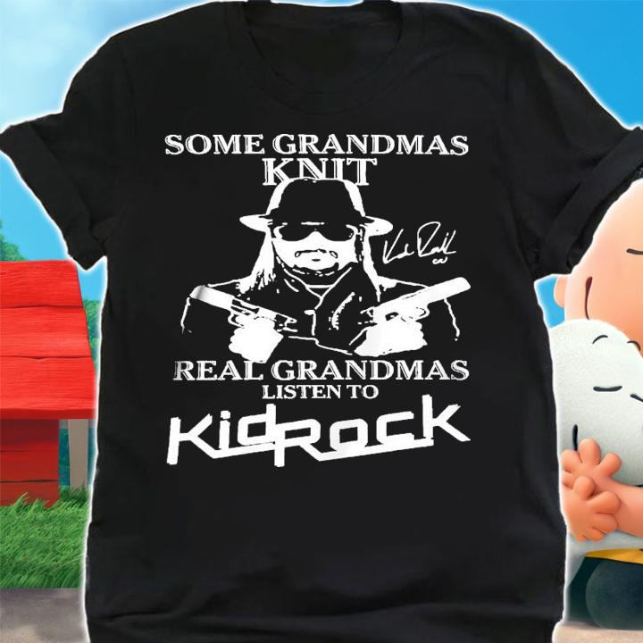 Some Grandmas Knit Real Listen To Kid Rock Signatures T-Shirt t-shirt