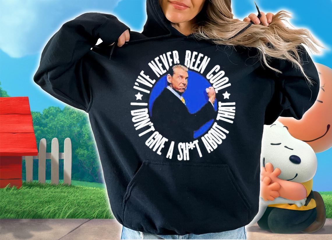 Vince McMahon I've Never Been Cool I Don't Give A Shit About That Shirt t-shirt