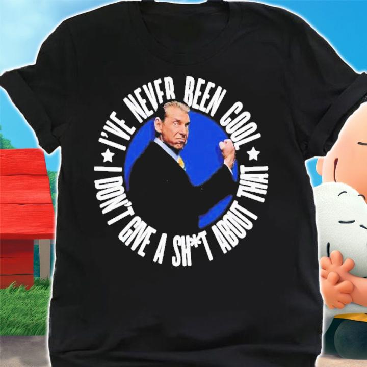 Vince McMahon I've Never Been Cool I Don't Give A Shit About That Shirt t-shirt