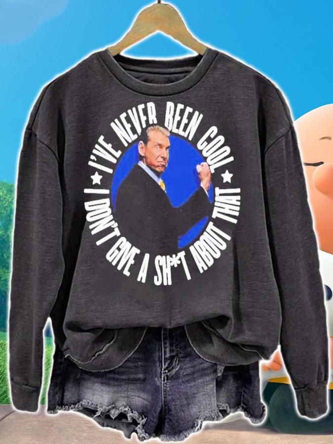 Vince McMahon I've Never Been Cool I Don't Give A Shit About That Shirt t-shirt