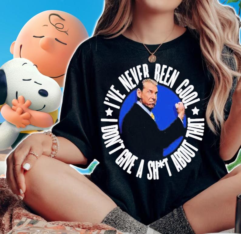Vince McMahon I've Never Been Cool I Don't Give A Shit About That Shirt t-shirt
