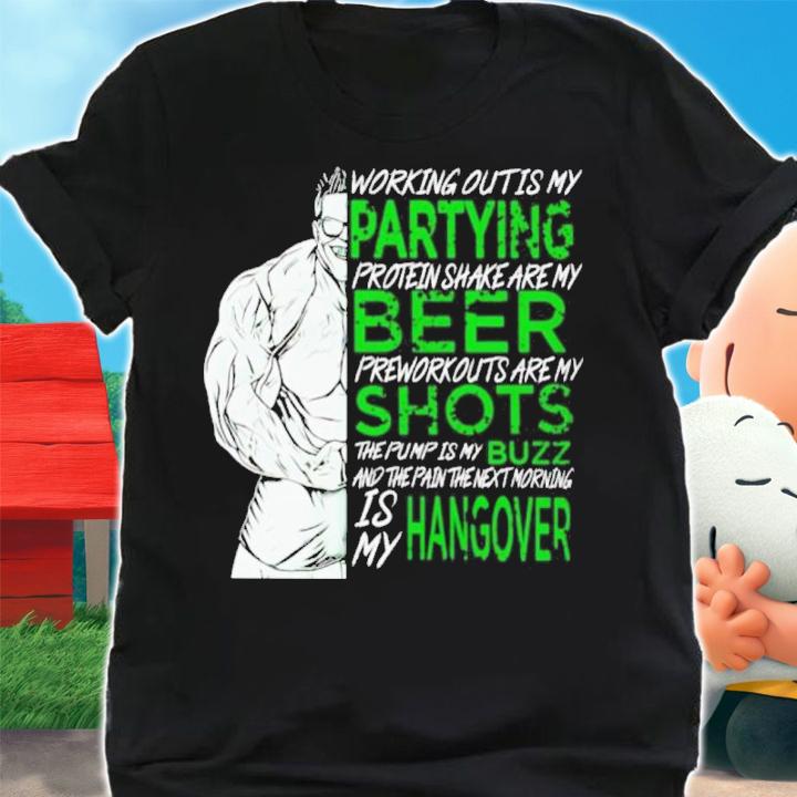Working Out Is My Partying Protein Shake Are My Beer Gym Shirt t-shirt