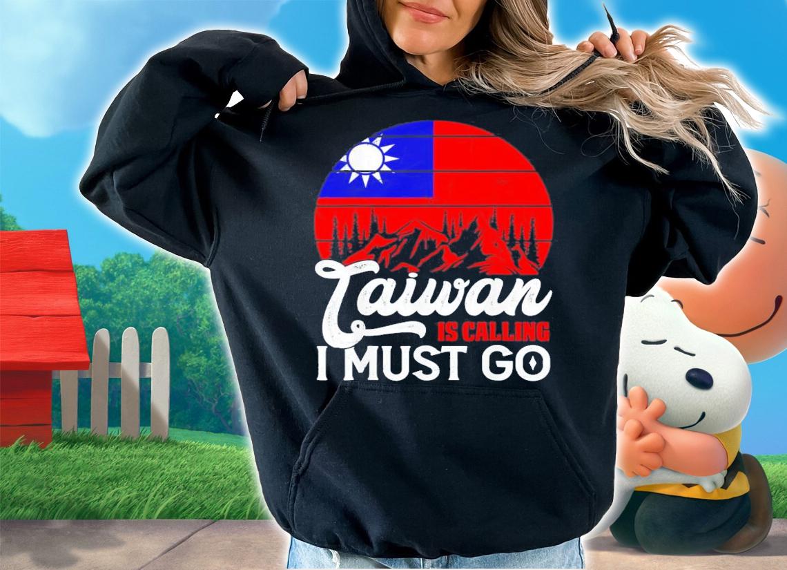 Taiwan Is Calling And I Must Go Taiwanese Flag T-Shirt t-shirt hoodie