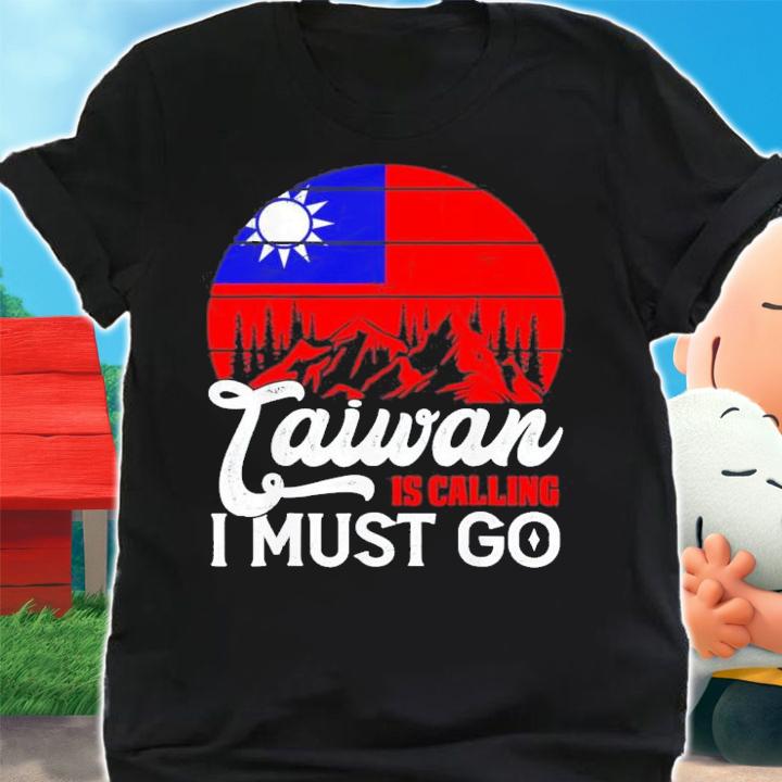 Taiwan Is Calling And I Must Go Taiwanese Flag T-Shirt t-shirt shirt