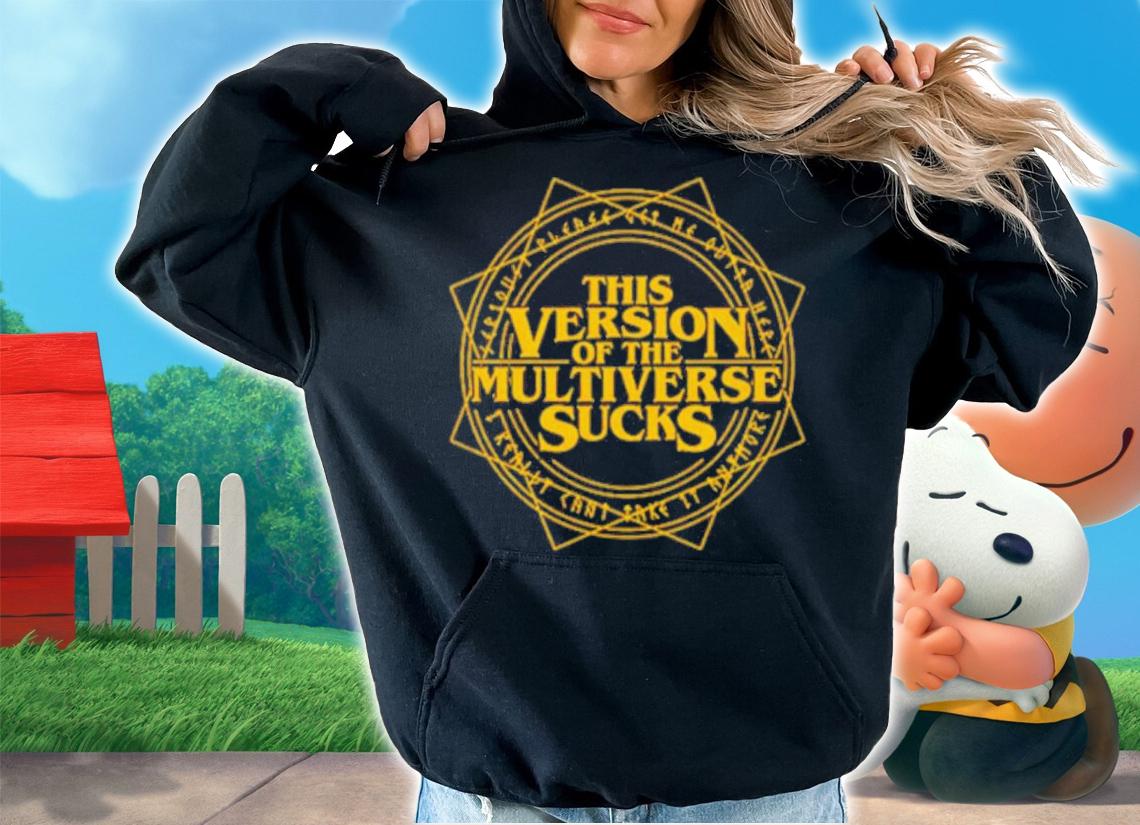 This Version Of The Multiverse Sucks Shirt t-shirt