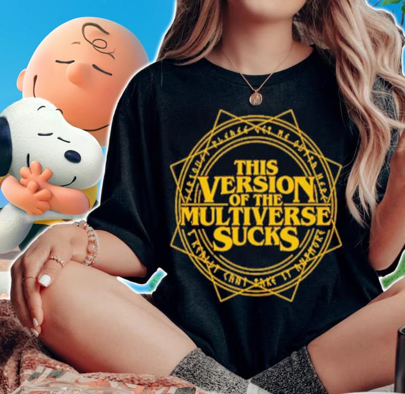 This Version Of The Multiverse Sucks Shirt t-shirt